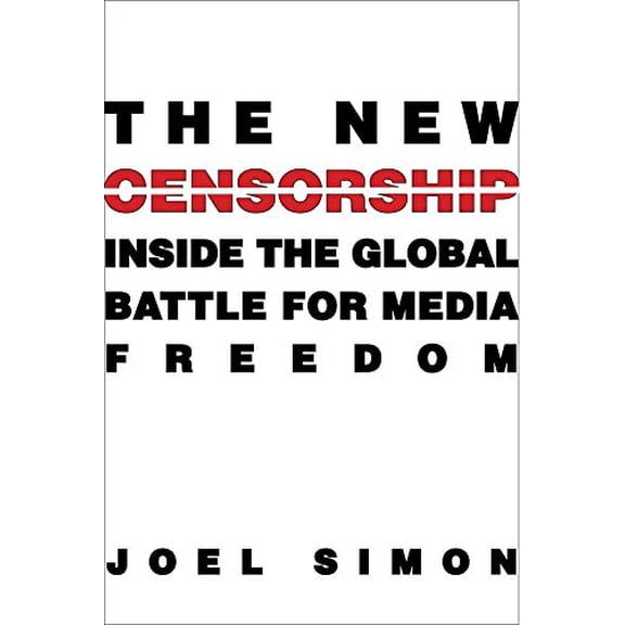 Pre-Owned The New Censorship: Inside the Global Battle for Media Freedom (Hardcover) 023116064X 9780231160643