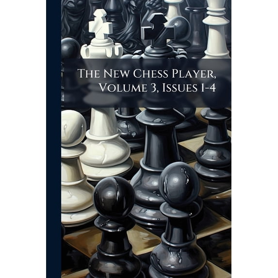 The New Chess Player, Volume 3, Issues 1-4 (Paperback)