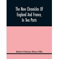 thumbnail image 1 of The New Chronicles Of England And France, In Two Parts: By Robert Fabyan. Named By Himself The Concordance Of Histories., (Paperback), 1 of 1