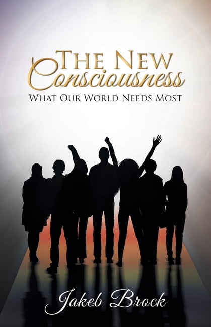The New Consciousness: What Our World Needs Most, (Paperback
