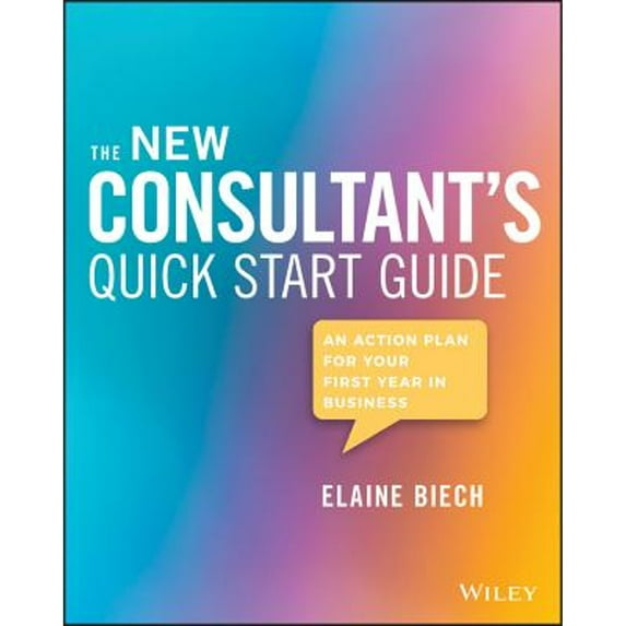 Pre-Owned The New Consultant's Quick Start Guide: An Action Plan for Your First Year in Business (Paperback) 1119556937 9781119556930