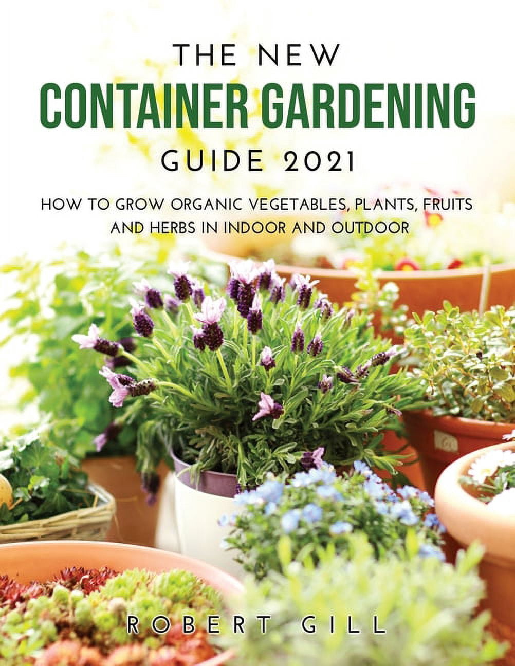 Michigan Container Garden Planting Guide.pdf The New Container Gardening Guide 2021: How to Grow organic Vegetables ...