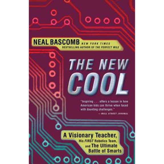 Pre-Owned The New Cool: A Visionary Teacher, His FIRST Robotics Team, and the Ultimate Battle of (Paperback) by Neal Bascomb