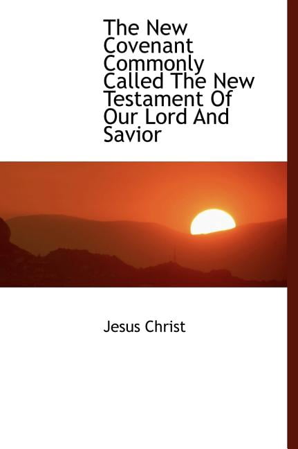 The New Covenant Commonly Called the New Testament of Our Lord and Savior (Hardcover)