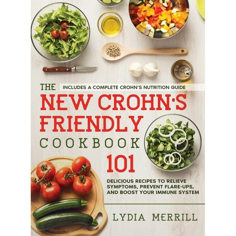 The New Crohn&rsquo;s Friendly Cookbook : 101 Delicious Recipes to 