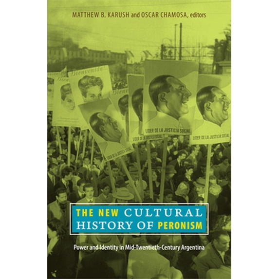 Pre-Owned The New Cultural History of Peronism: Power and Identity in Mid-Twentieth-Century Argentina, 9780822347385, 0822347385, Paperback,