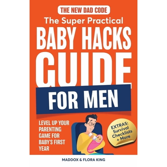 The New Dad Code: The Super Practical Baby Hacks Guide for Men, (Paperback)