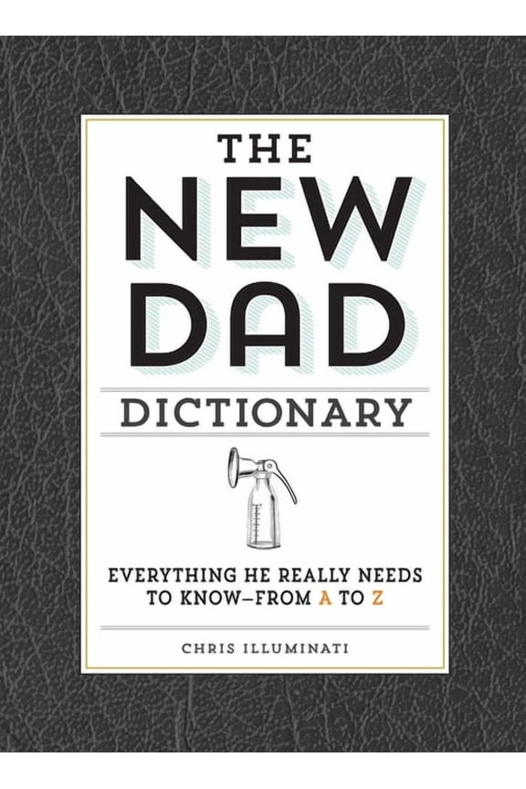 The New Dad Dictionary : Everything He Really Needs to Know - from A to Z (Hardcover)