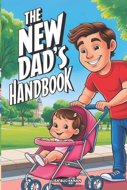 The New Dad's Handbook: Practical Advice for New Fathers, (Paperback)