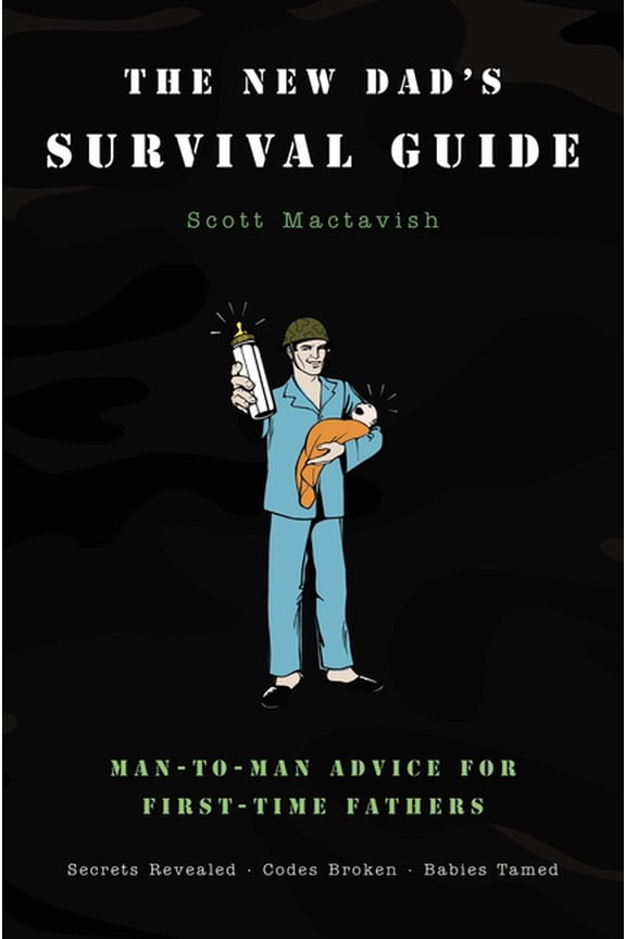 The New Dad's Survival Guide: Man-To-Man Advice for First-Time Fathers, (Paperback)
