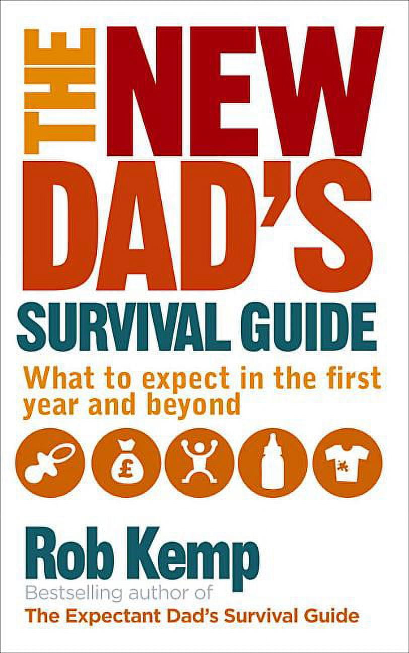 The New Dad's Survival Guide: What to Expect in the First Year and ...
