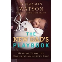The New Dad's Playbook: Gearing Up for the Biggest Game of Your Life, (Paperback)