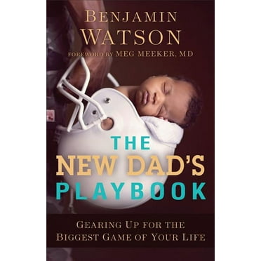 The New Dad's Playbook: Gearing Up for the Biggest Game of Your Life, (Paperback)