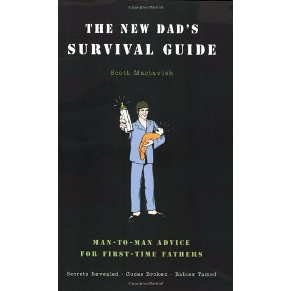 Pre-Owned The New Dad's Survival Guide: Man-To-Man Advice for First-Time Fathers (Paperback) 0316159956 9780316159951