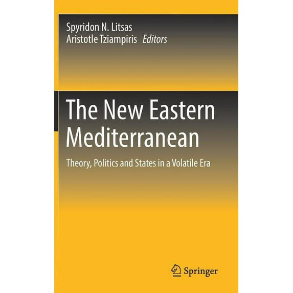 The New Eastern Mediterranean: Theory, Politics and States in a Volatile Era, (Hardcover)