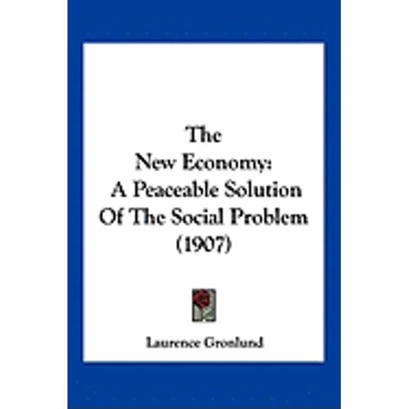 The New Economy : A Peaceable Solution Of The Social Problem (1907) (Paperback)