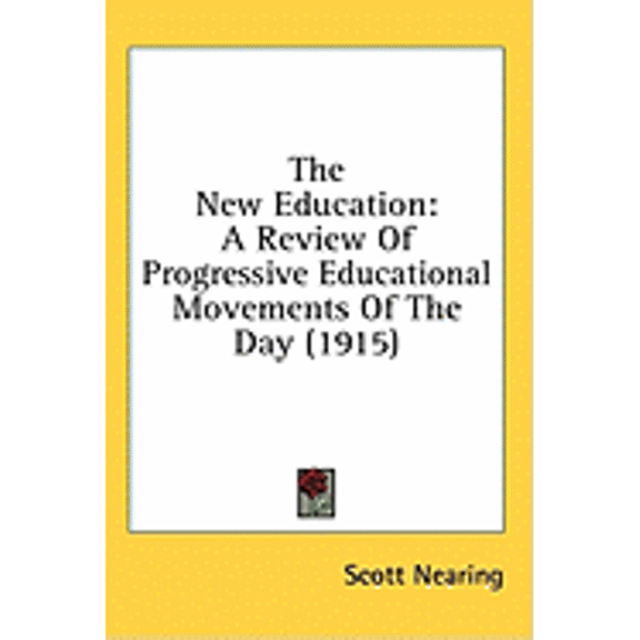 The New Education : A Review Of Progressive Educational Movements Of The Day (1915) (Hardcover)