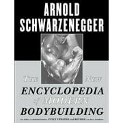 ARNOLD SCHWARZENEGGER; BILL DOBBINS The New Encyclopedia of Modern Bodybuilding : The Bible of Bodybuilding, Fully Updated and Revised (Paperback)