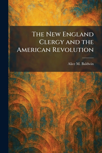 The New England Clergy and the American Revolution, (Paperback)