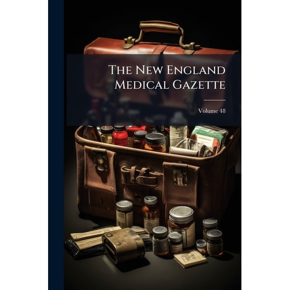 The New England Medical Gazette; Volume 48 (Paperback)
