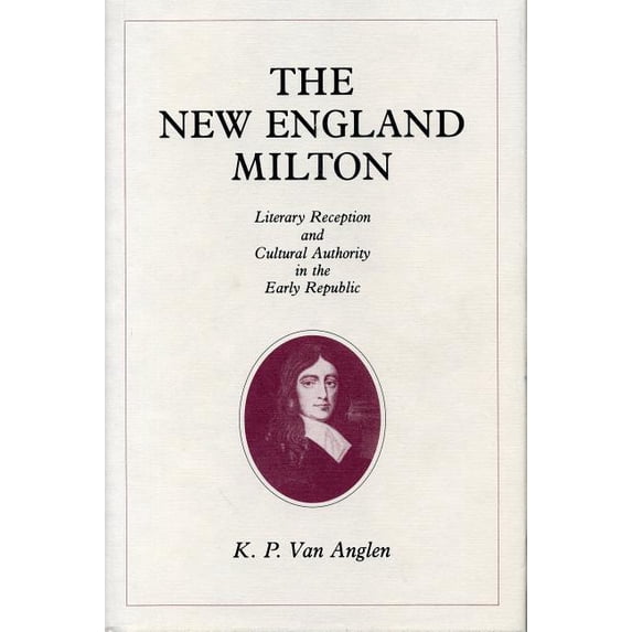 The New England Milton: Literary Reception and Cultural Authority in the Early Republic, (Paperback)