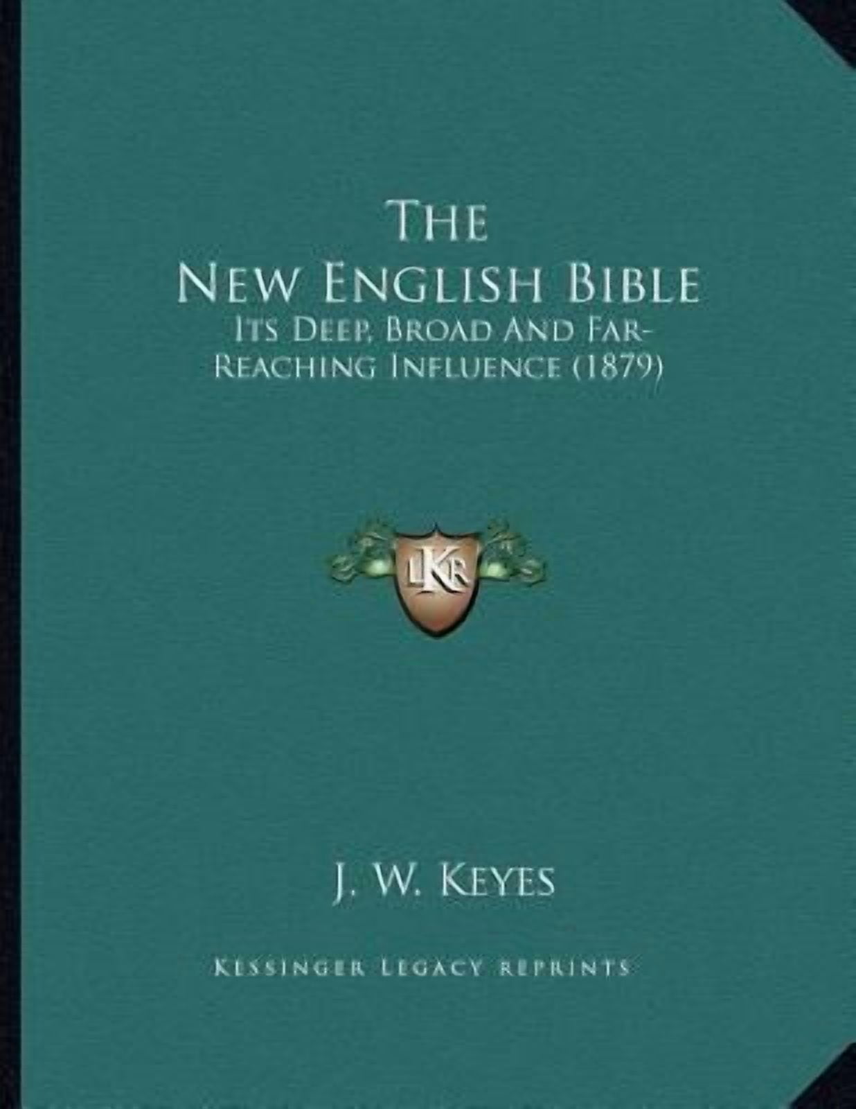 The New English Bible: Its Deep, Broad and Far-Reaching Influence (1879 ...