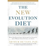 The New Evolution Diet What Our Paleolithic Ancestors Can Teach Us about Weight Loss, Fitness, and Aging Paperback