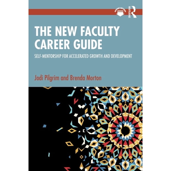 The New Faculty Career Guide: Self-Mentorship for Accelerated Growth and Development, (Paperback)
