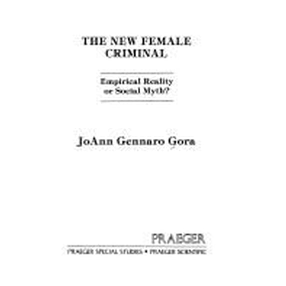 Pre-Owned The New Female Criminal : Empirical Reality or Social Myth? 9780030620072 Used