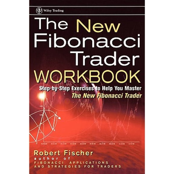 Pre-Owned The New Fibonacci Trader Workbook: Step-By-Step Exercises to Help You Master the New (Paperback 9780471092179) by Robert Fischer, Jens Fischer