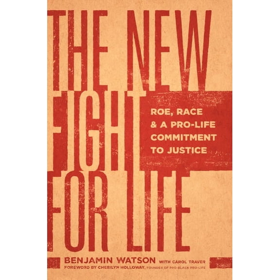 The New Fight for Life: Roe, Race, and a Pro-Life Commitment to Justice, (Hardcover)
