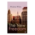 thumbnail image 1 of The New Freedom: The Old Order Changeth: Freemen Need No Guardians, (Paperback), 1 of 1