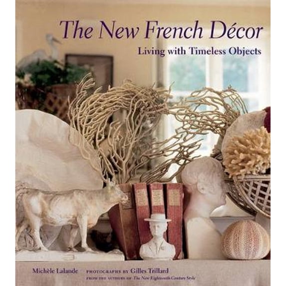 Pre-Owned The New French Décor: Living with Timeless Objects (Hardcover) 0810994593 9780810994591