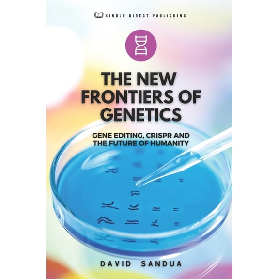 The New Frontiers of Genetics: Gene Editing, Crispr and the Future of Humanity