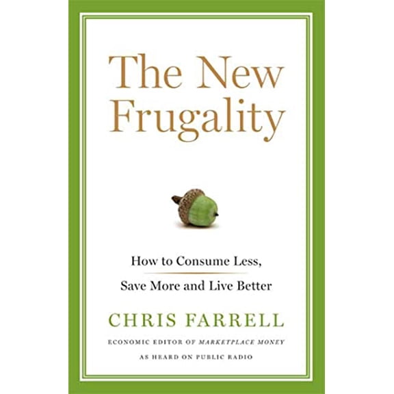 Pre-Owned The New Frugality: How to Consume Less, Save More, and Live Better Hardcover Chris Farrell