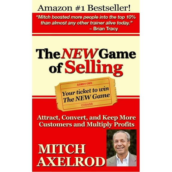 The New Game of Selling: Attract, Convert, and Keep More Customers - And Multiply Profits
