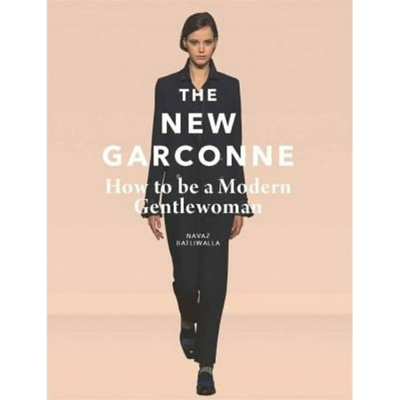 Pre-Owned The New Garconne: How to Be a Modern Gentlewoman (Hardcover) 1780678584 9781780678580