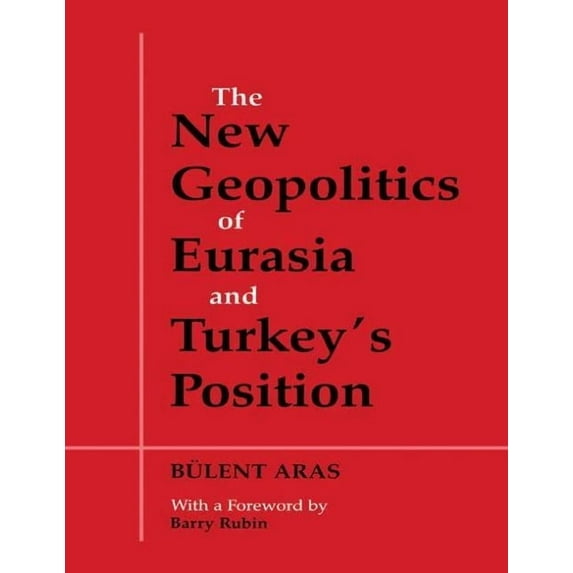 The New Geopolitics of Eurasia and Turkey's Position, (Paperback)