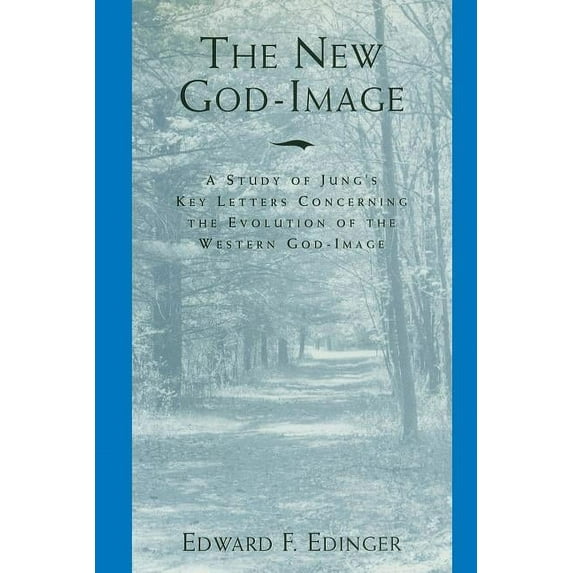 The New God-Image: A Study of Jung's Key Letters Concerning the Evolution of the Western God-Image, (Paperback)