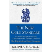 JOSEPH MICHELLI The New Gold Standard: 5 Leadership Principles for Creating a Legendary Customer Experience Courtesy of the Ritz-Carlton, (Hardcover)