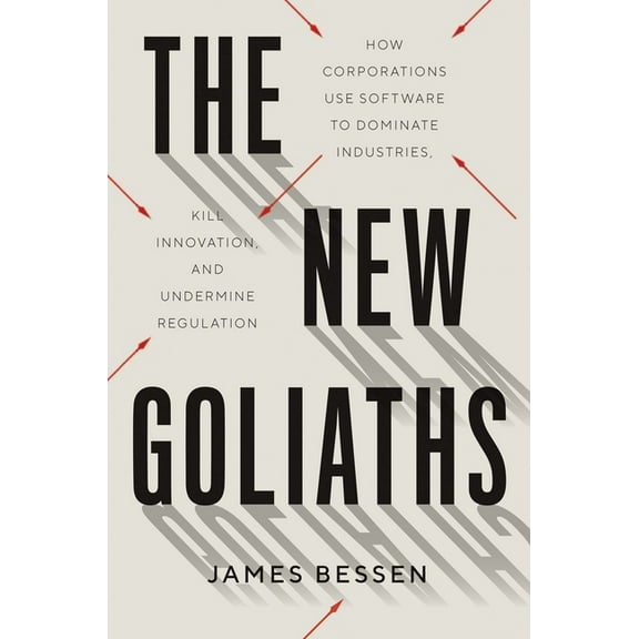 The New Goliaths : How Corporations Use Software to Dominate Industries, Kill Innovation, and Undermine Regulation (Hardcover)