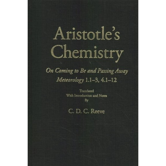 The New Hackett Aristotle: Aristotle's Chemistry : On Coming to Be and Passing Away Meteorology 1.13, 4.112 (Hardcover)
