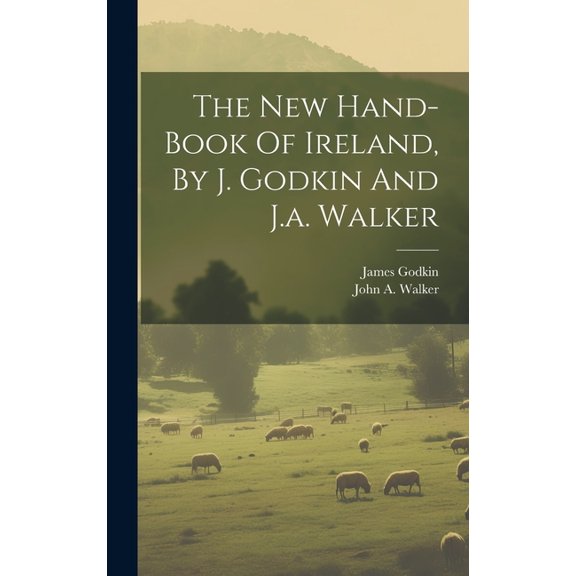 The New Hand-book Of Ireland, By J. Godkin And J.a. Walker (Hardcover)