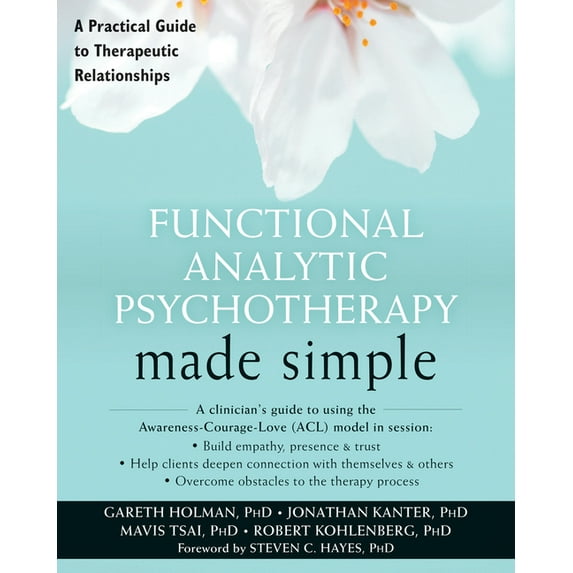 The New Harbinger Made Simple Series: Functional Analytic Psychotherapy Made Simple : A Practical Guide to Therapeutic Relationships (Paperback)