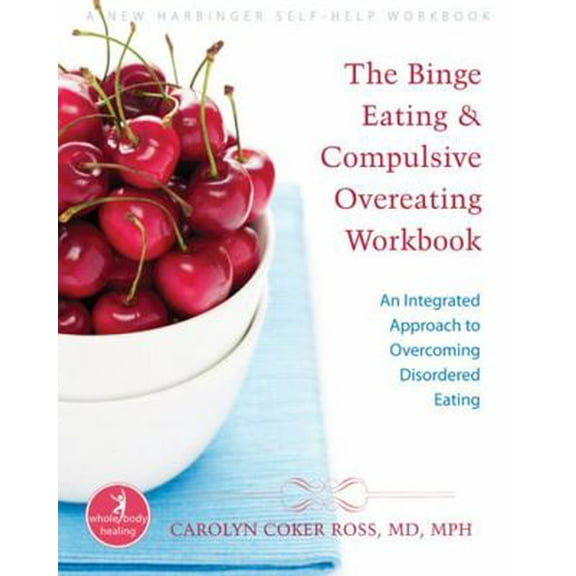 Pre-Owned The Binge Eating and Compulsive Overeating Workbook: An Integrated Approach to Overcoming Disordered Eating (Paperback) 1572245913 9781572245914