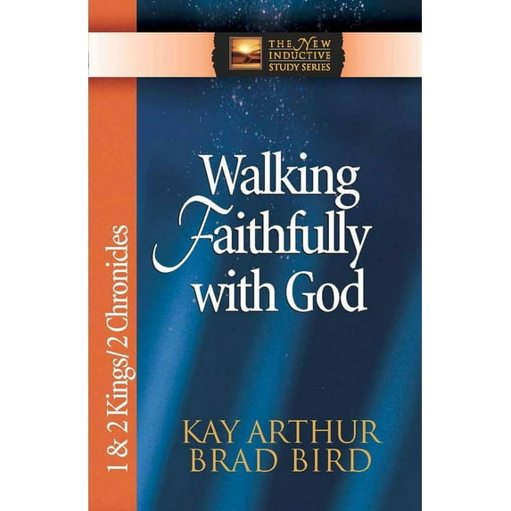The New Inductive Study Series: Walking Faithfully with God : 1 & 2 Kings & 2 Chronicles (Paperback)