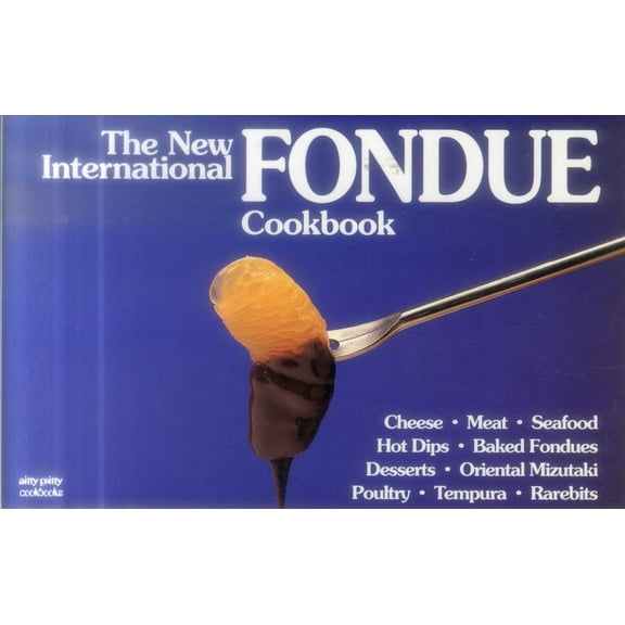 Nitty Gritty Cookbooks The New International Fondue Cookbook, (Paperback)