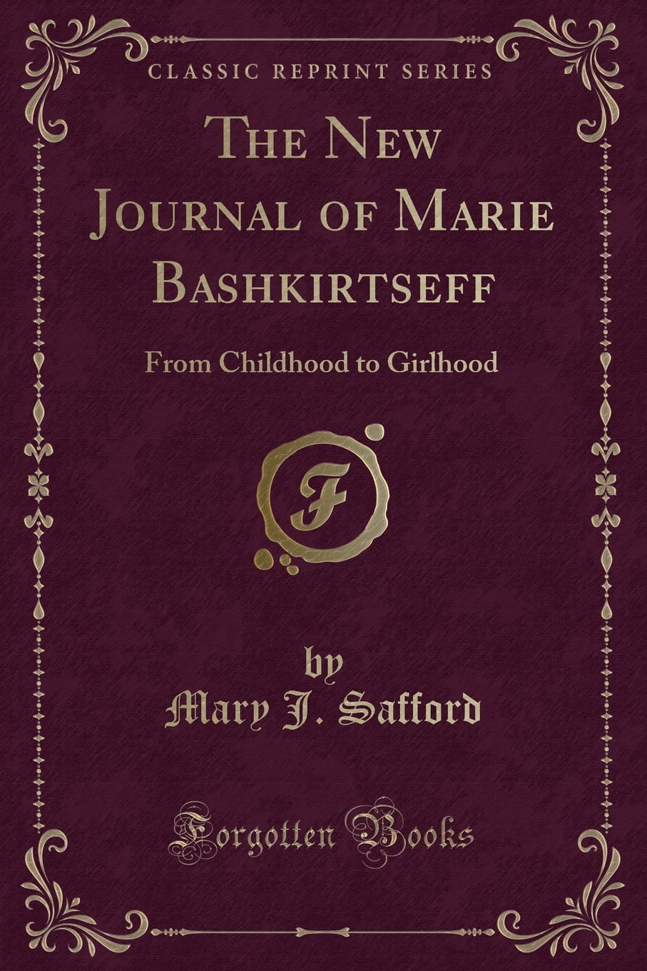 The New Journal of Marie Bashkirtseff : From Childhood to Girlhood (Classic Reprint)