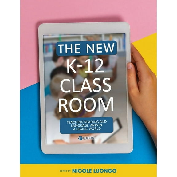 The New K-12 Classroom: Teaching Reading and Language Arts in a Digital World, (Paperback)