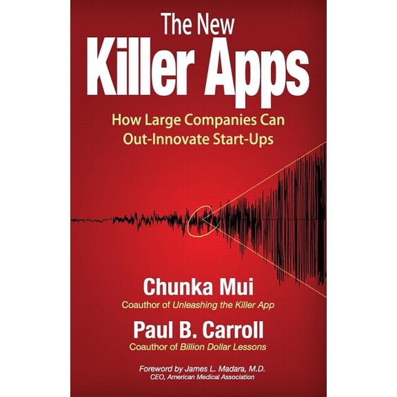 The New Killer Apps: How Large Companies Can Out-Innovate Start-Ups